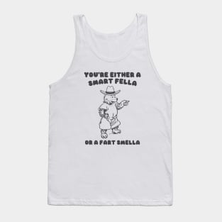 You're Either a Smart Fella or a Fart Smella Tank Top